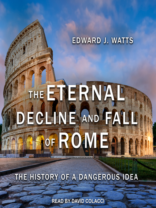 Title details for The Eternal Decline and Fall of Rome by Edward J. Watts - Available